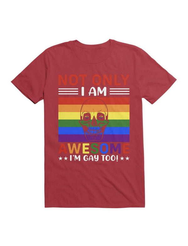 Not Only I'm Gay I Am Awesome Too! T-Shirt
