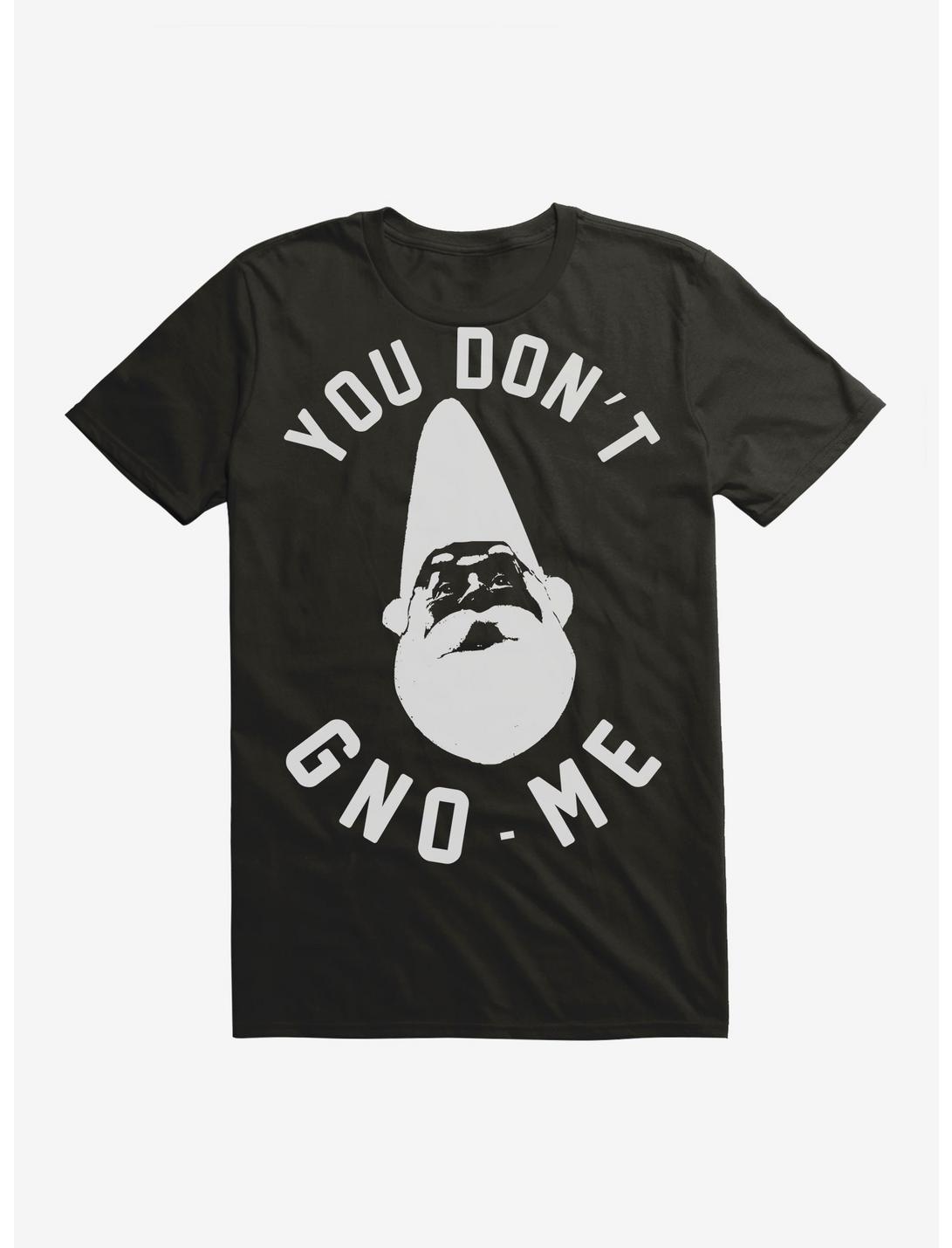 You Don't Gno-Me Gnome T-Shirt