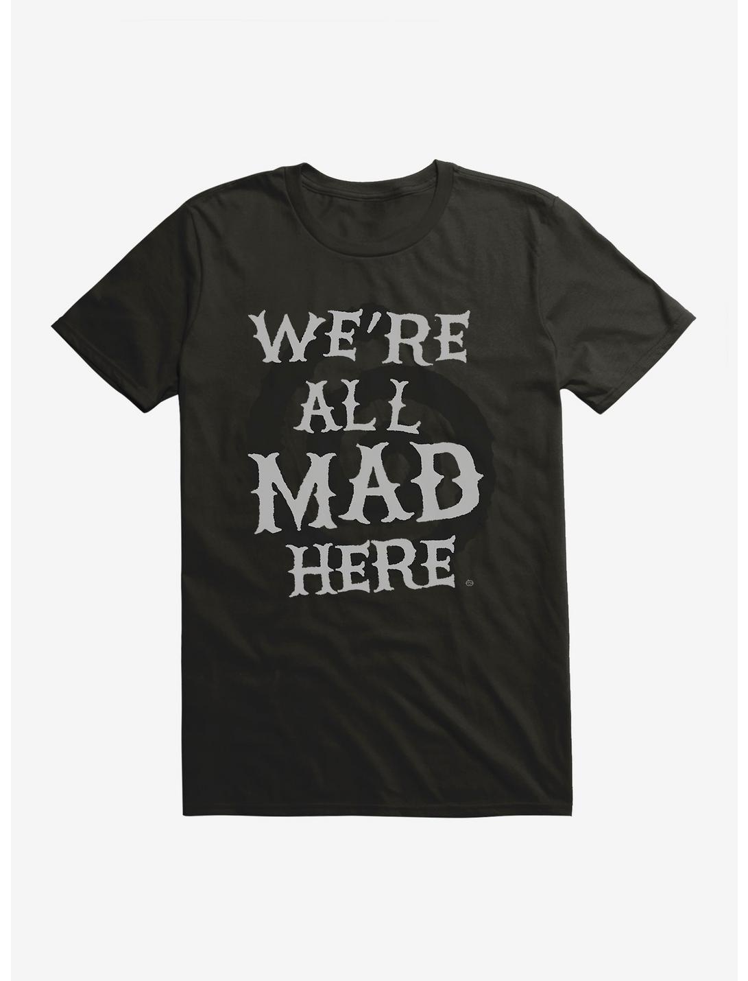 We're All Mad Here T-Shirt
