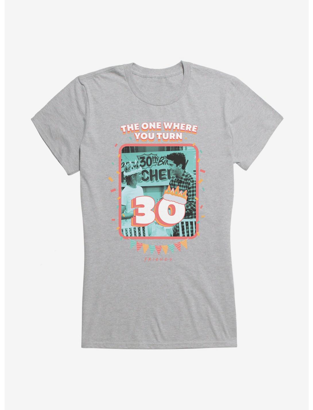 Friends The One Where You Turn 30 Girls T-Shirt