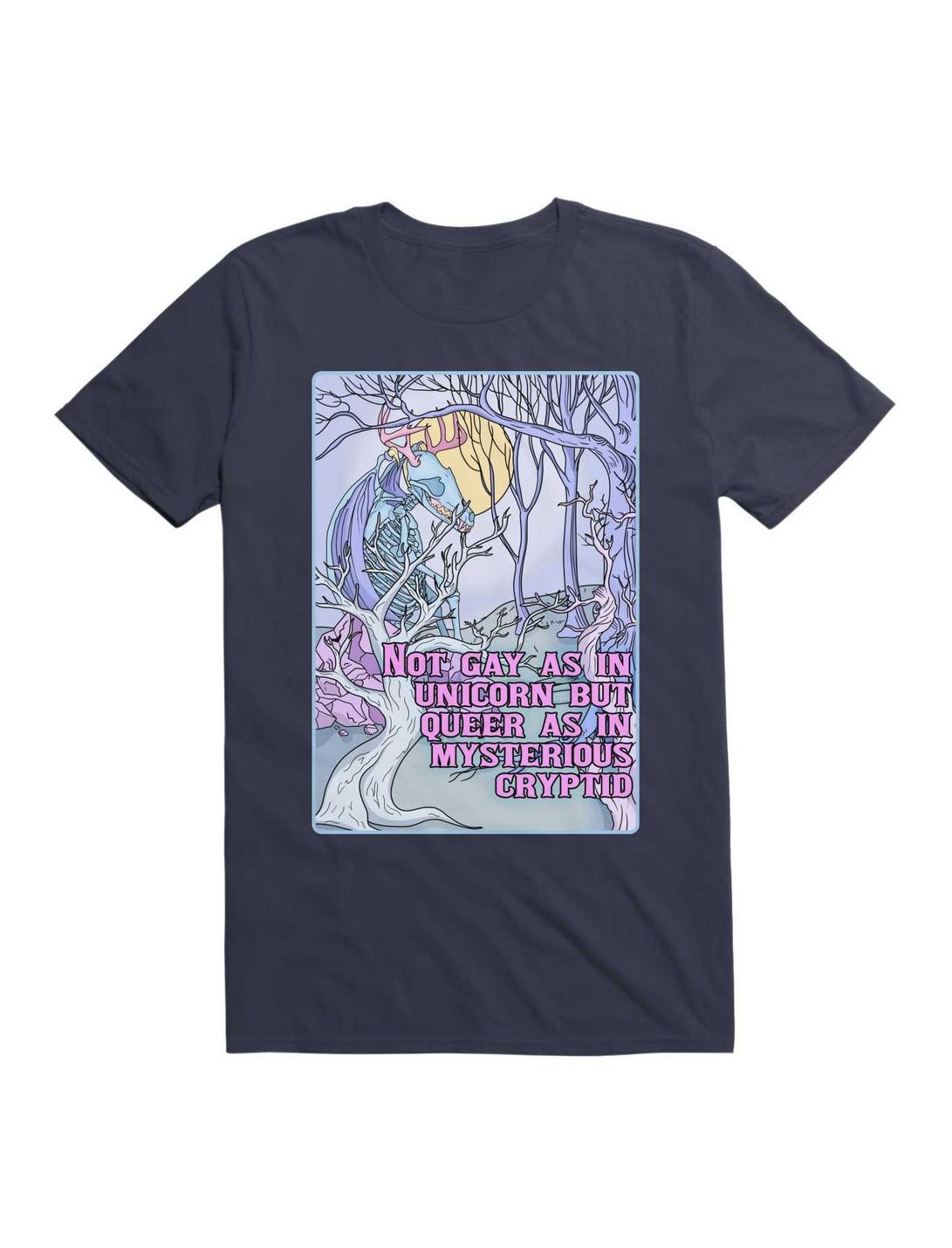 Not Gay As In Unicorn, But Queer As In Mysterious Cryptid T-Shirt