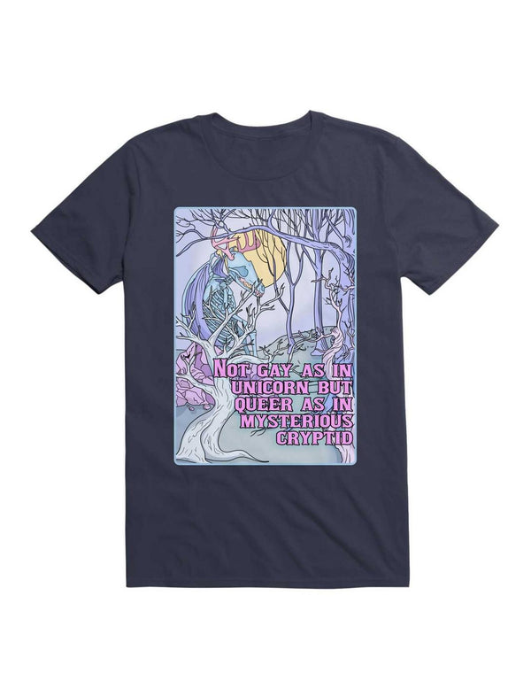 Not Gay As In Unicorn, But Queer As In Mysterious Cryptid T-Shirt