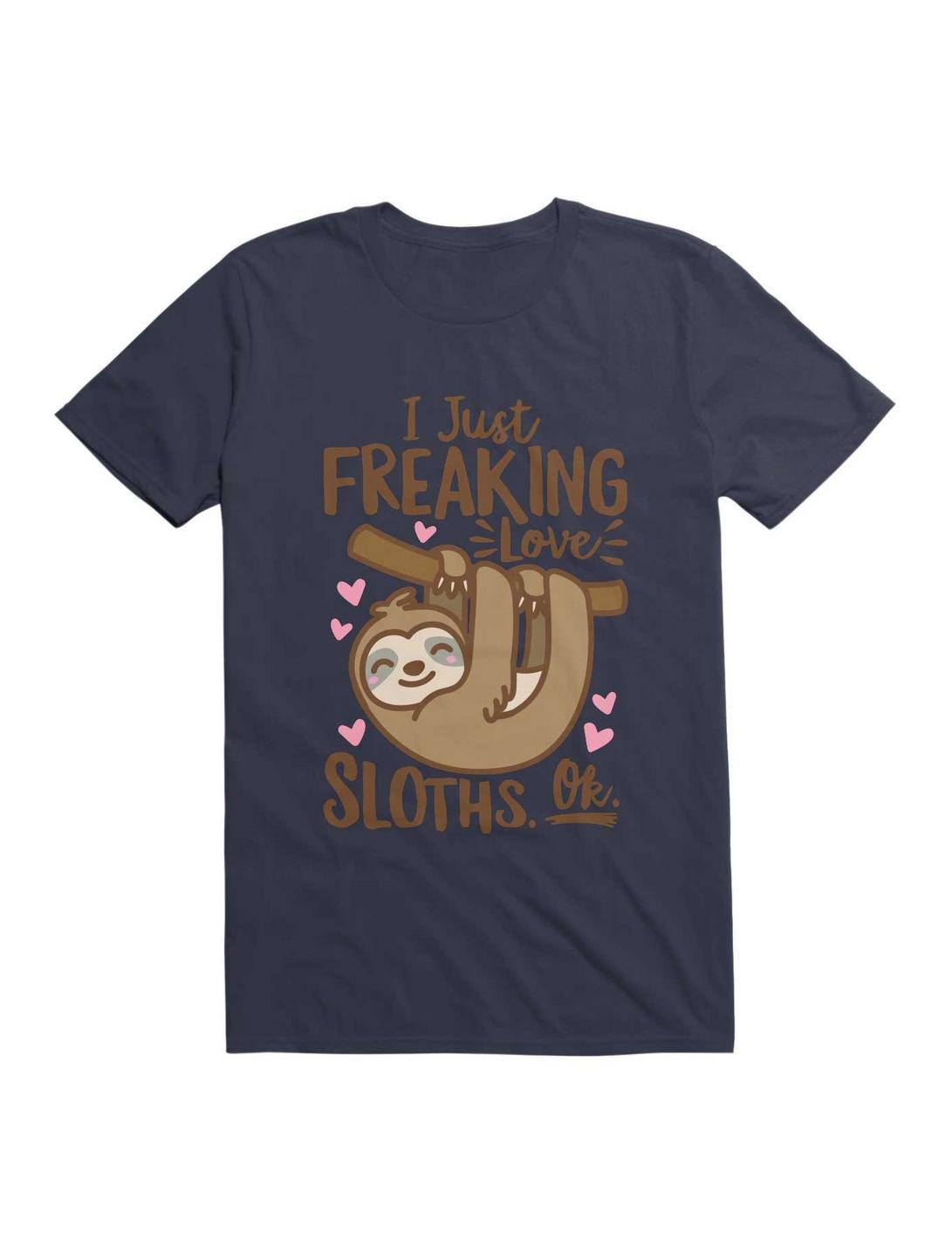 I Just Freaking Love Sloths Ok T-Shirt