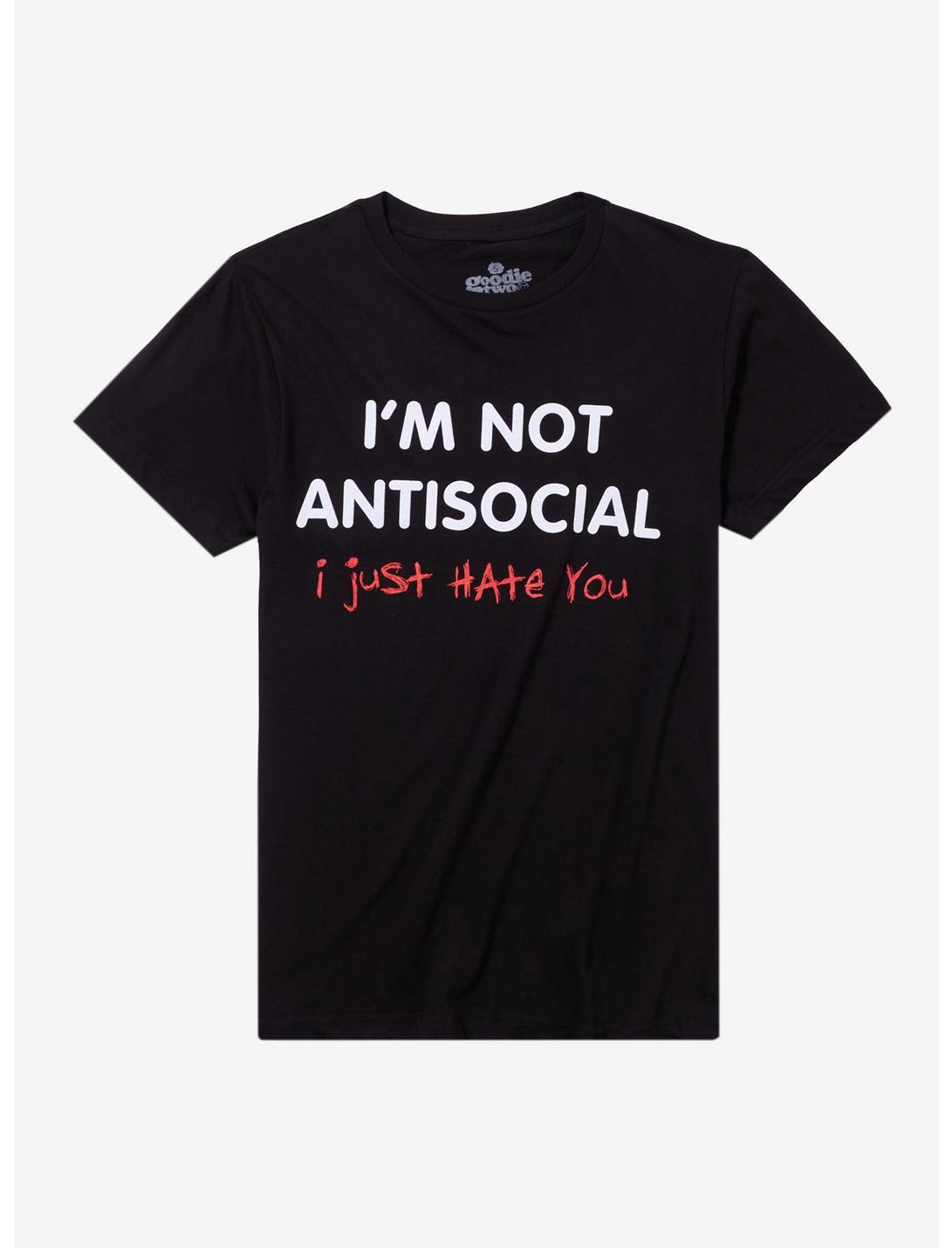 Not Antisocial Just Hate You T-Shirt By Goodie Two Sleeves