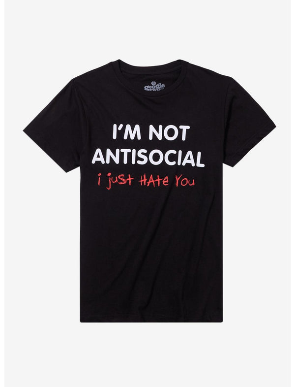 Not Antisocial Just Hate You T-Shirt By Goodie Two Sleeves