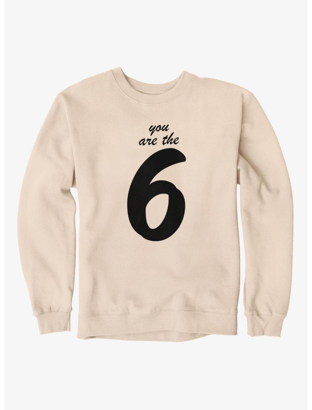 Six Seven You Are The Six Sweatshirt