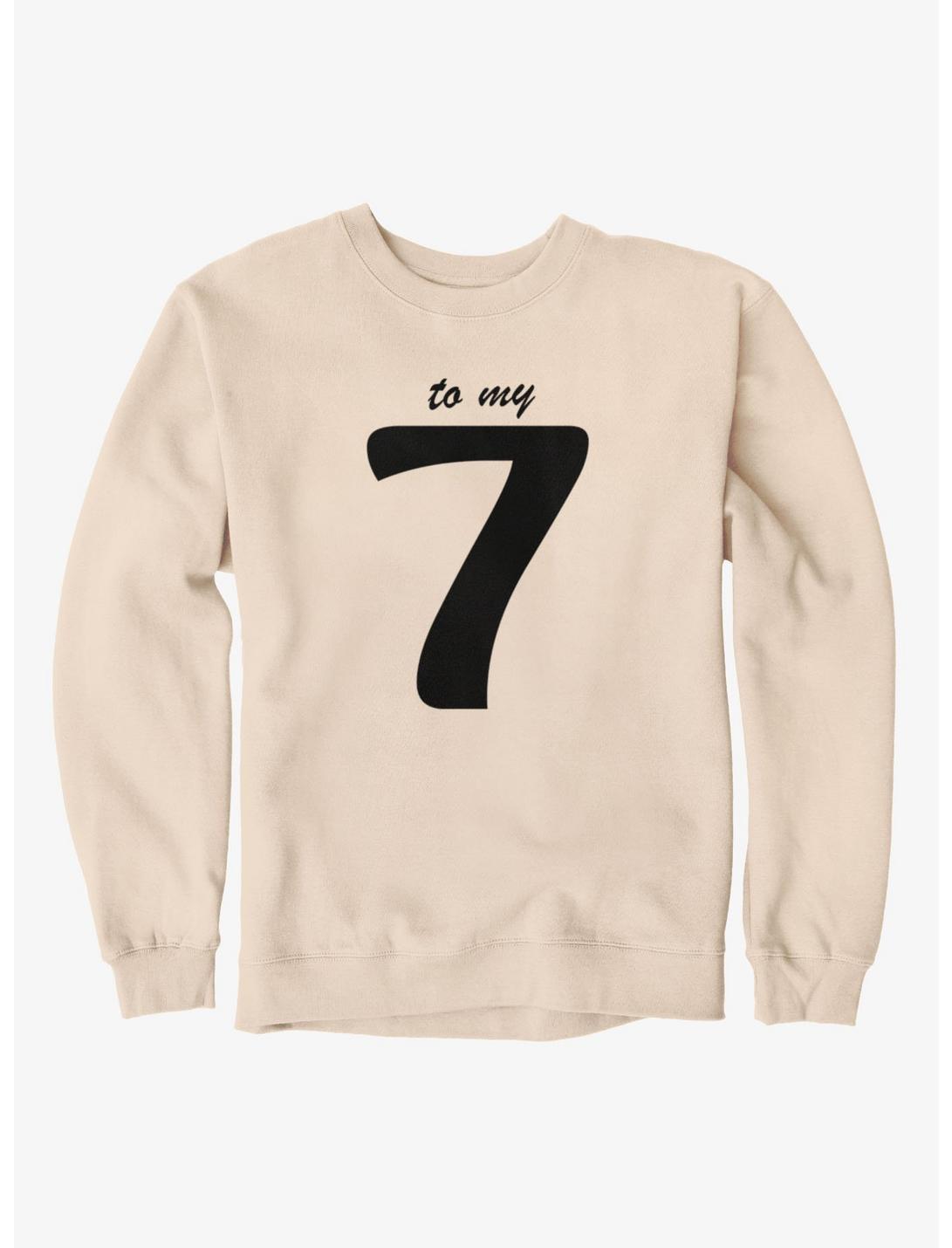 Six Seven To My Seven Sweatshirt