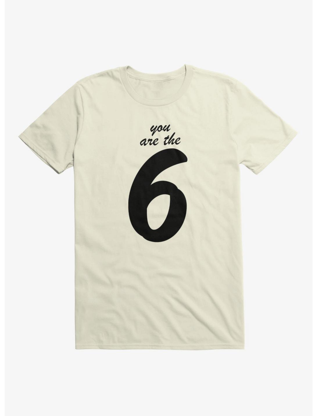 Sixe Seven You Are The Six T-Shirt