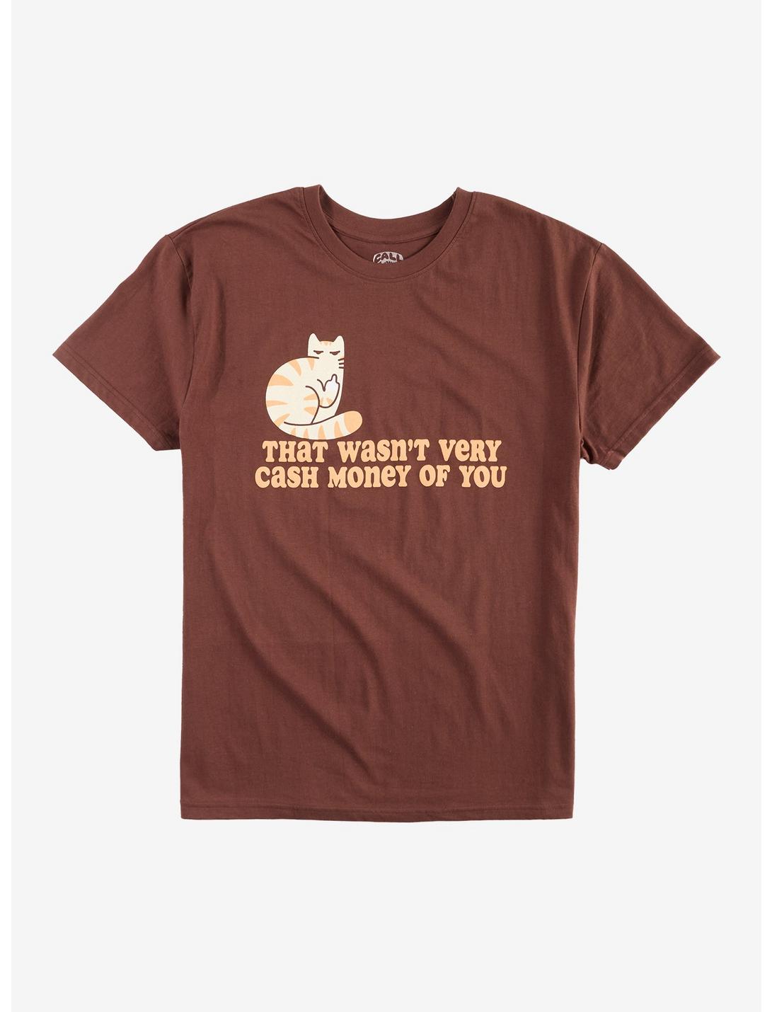 Cat Not Cash Money T-Shirt By Call Your Mother