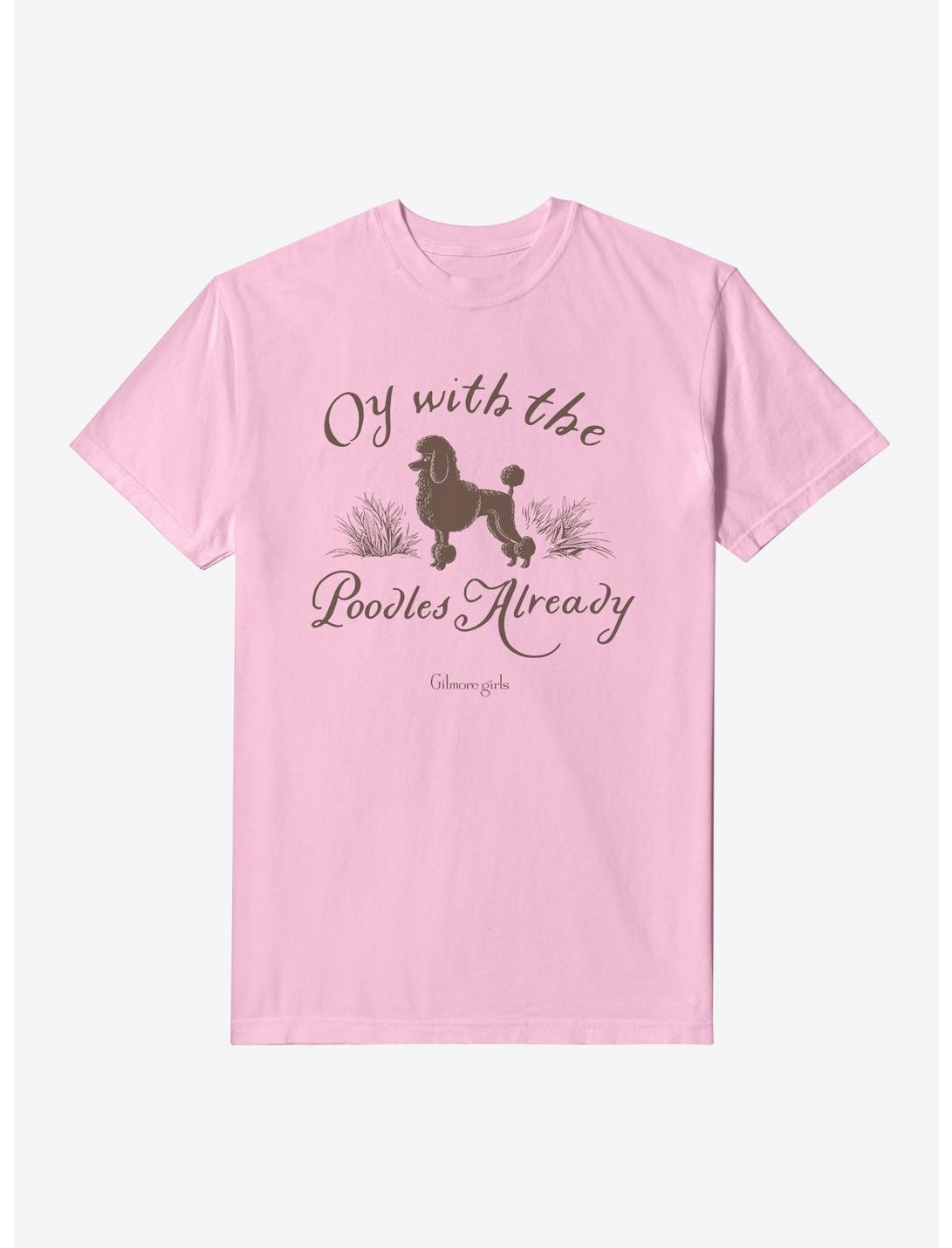 Gilmore Girls Oy Enough With The Poodles Already Garment Dye T-Shirt