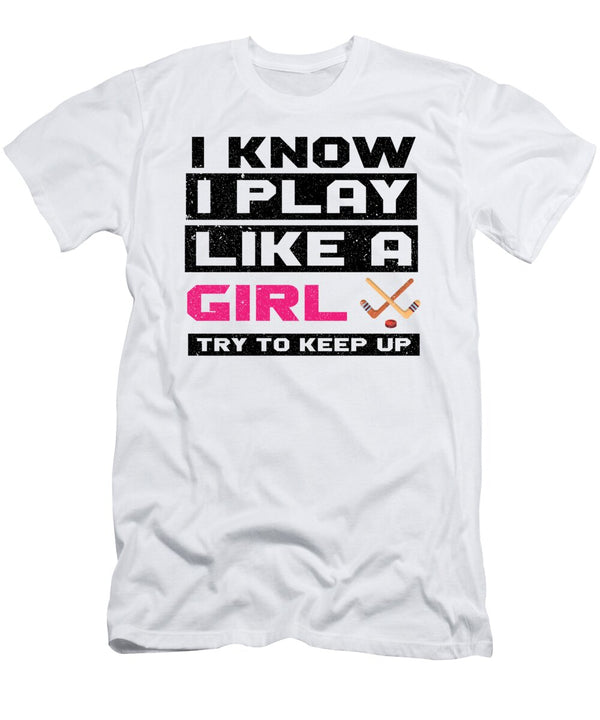 4 I Know I Play Like a Girl Try to Keep Up Ice Hockey Toms Store T-Shirt