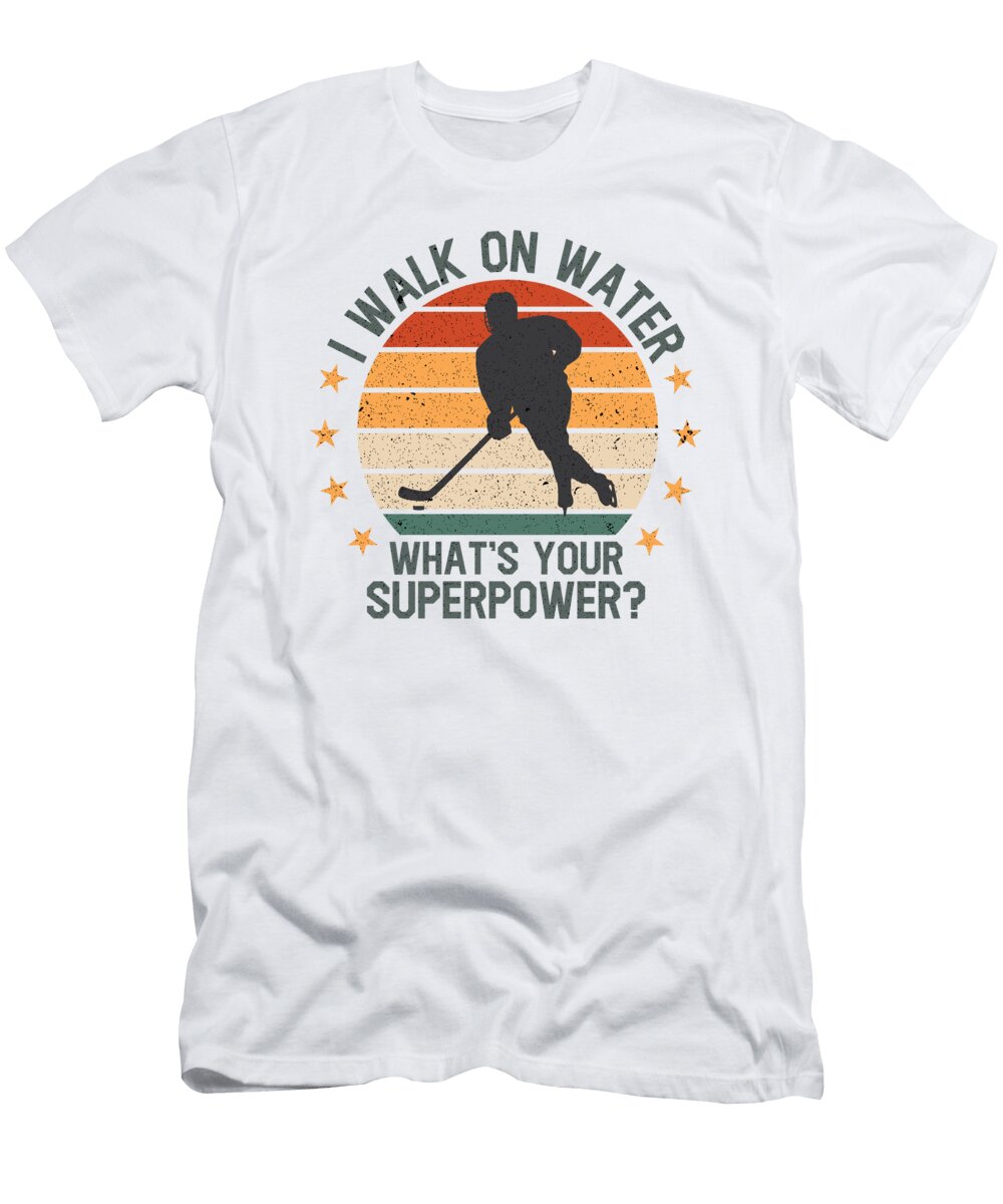 4 I Walk on Water Whats Your Superpower Ice Hockey Toms Store T-Shirt