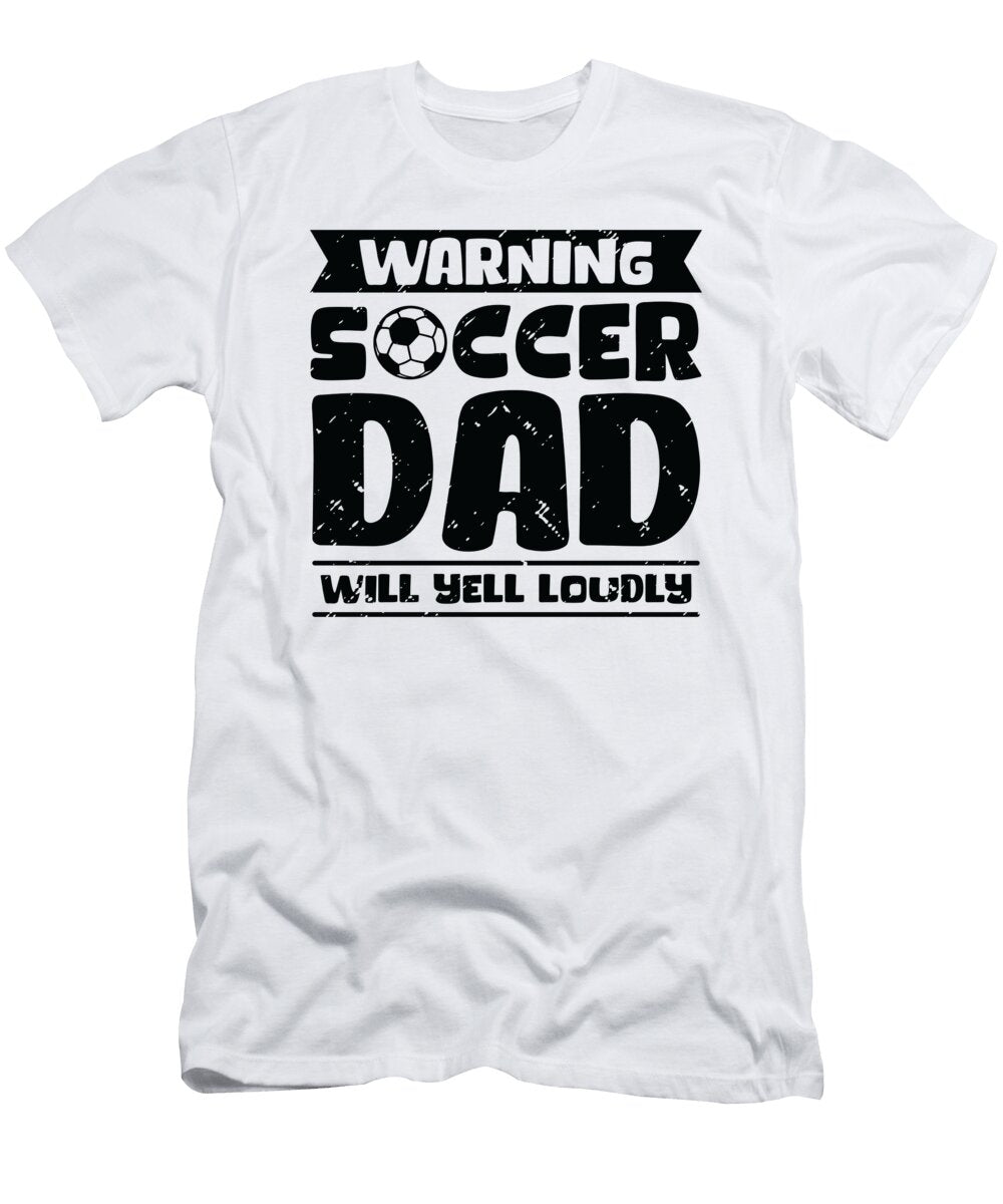 4 Warning Soccer Dad Will Yell Loudly Soccer Toms Store T-Shirt