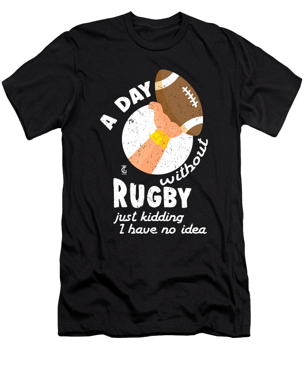 A Day Without Rugby Athletic Sports Players Athletes Rugby Lovers Thomas Larch T-Shirt
