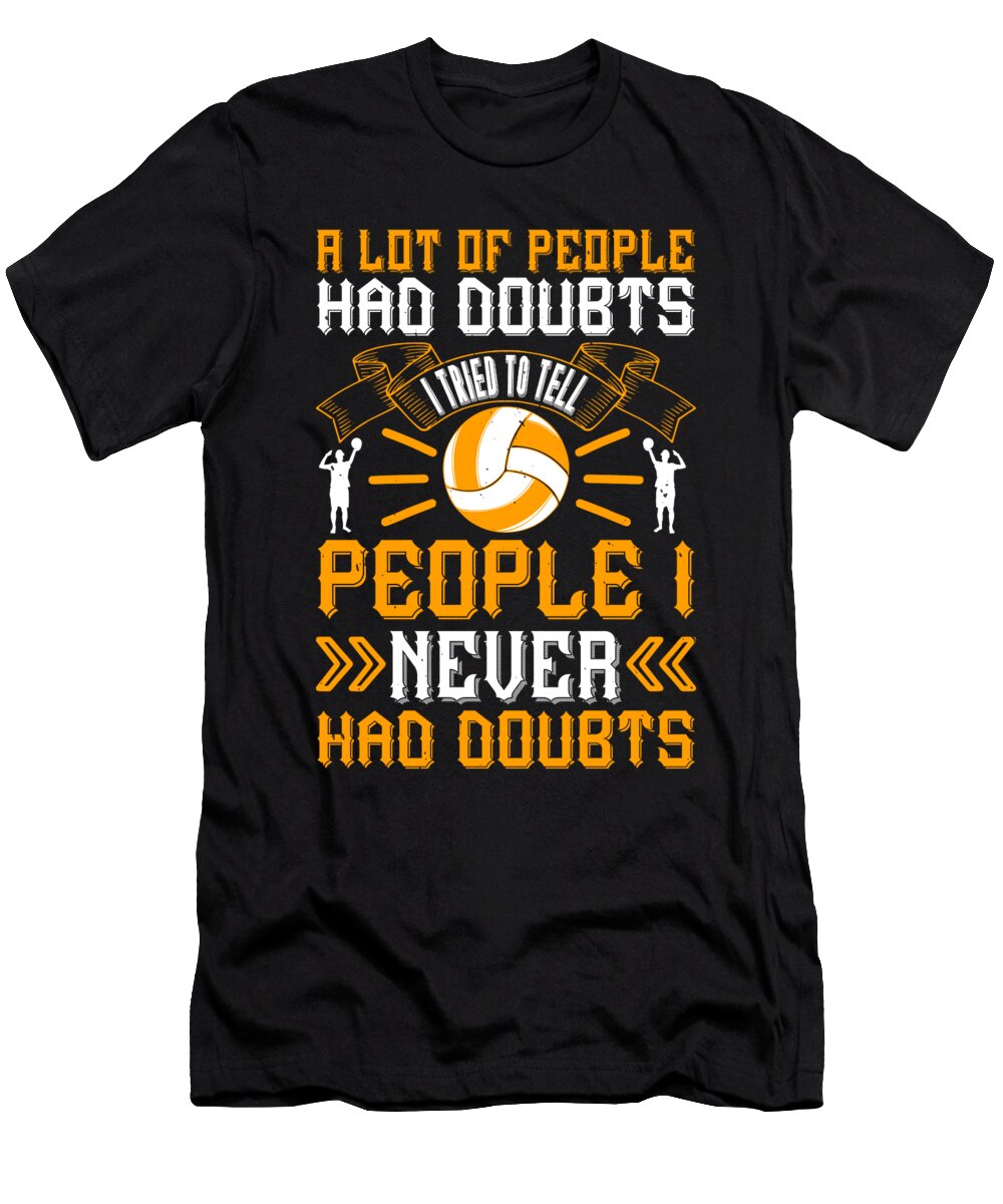 A Lot of People Had Doubts I Tried to Tell People I Never Had Doubts Jacob Zelazny T-Shirt