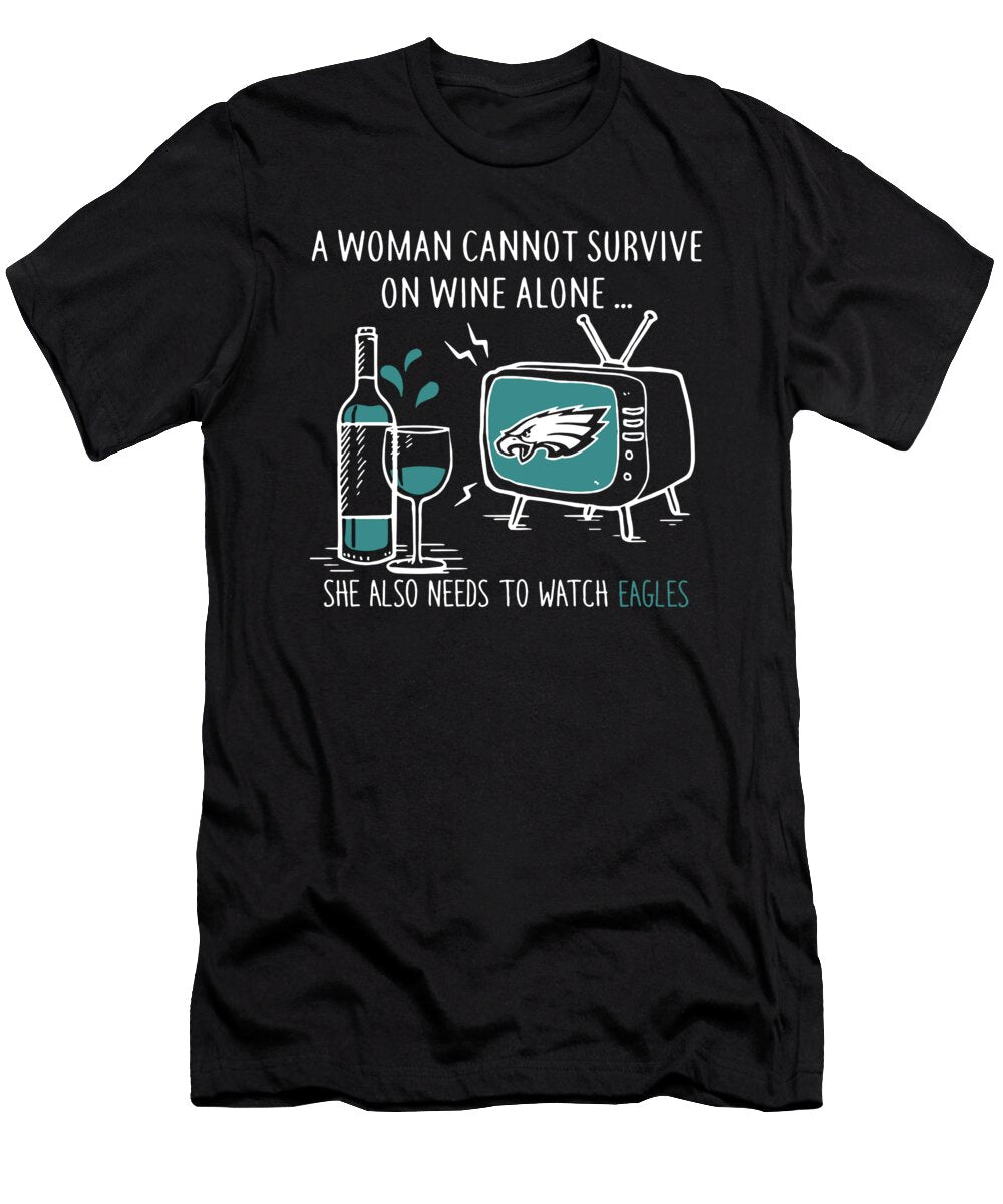 A Woman Cannot Survive on Wine Alone She Also Needs to Watch Eagles Wine Football Jayden Sadleir T-Shirt