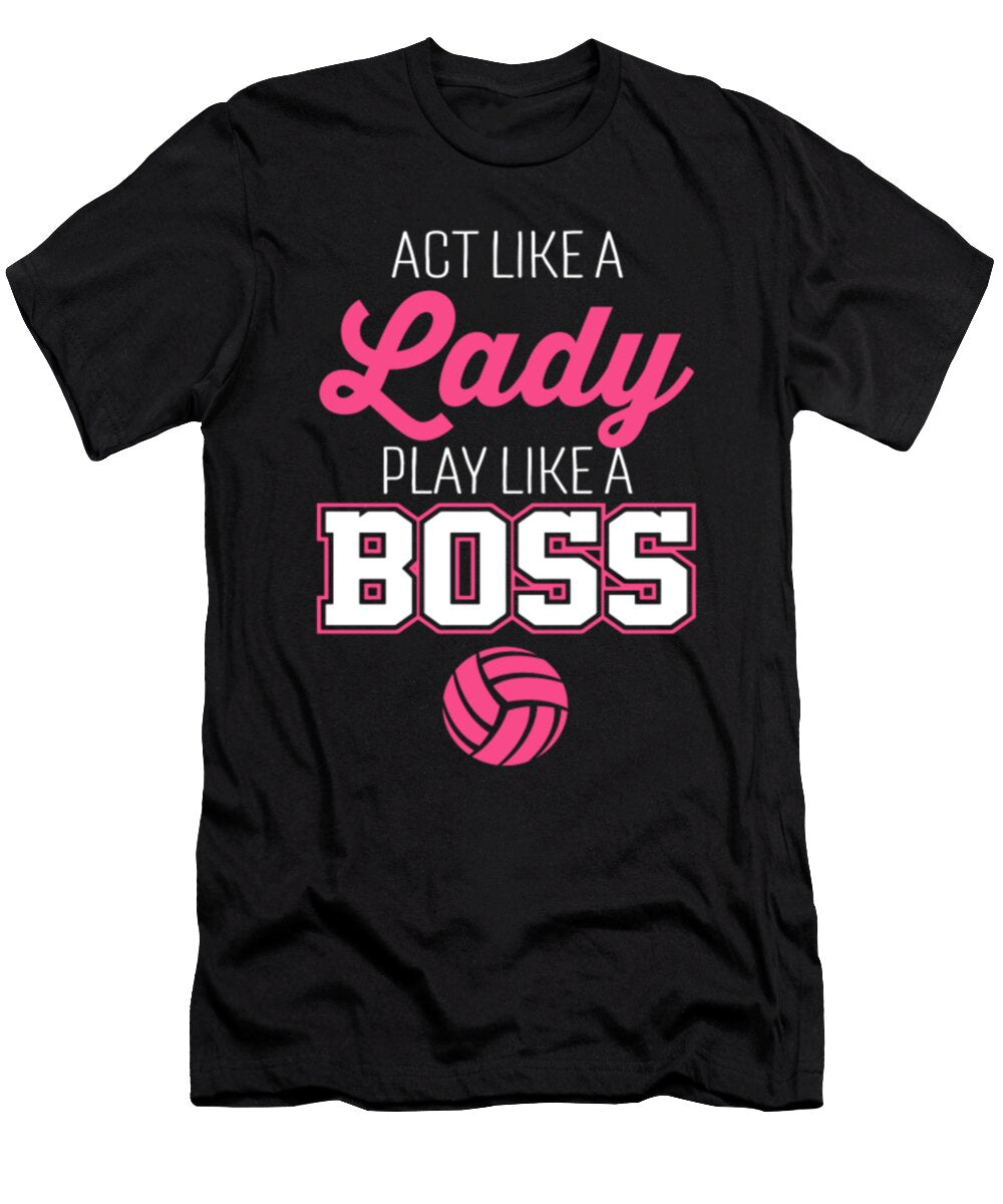 Act Like a Lady Play Like a Boss Volleyball Tinh Tran Le Thanh T-Shirt