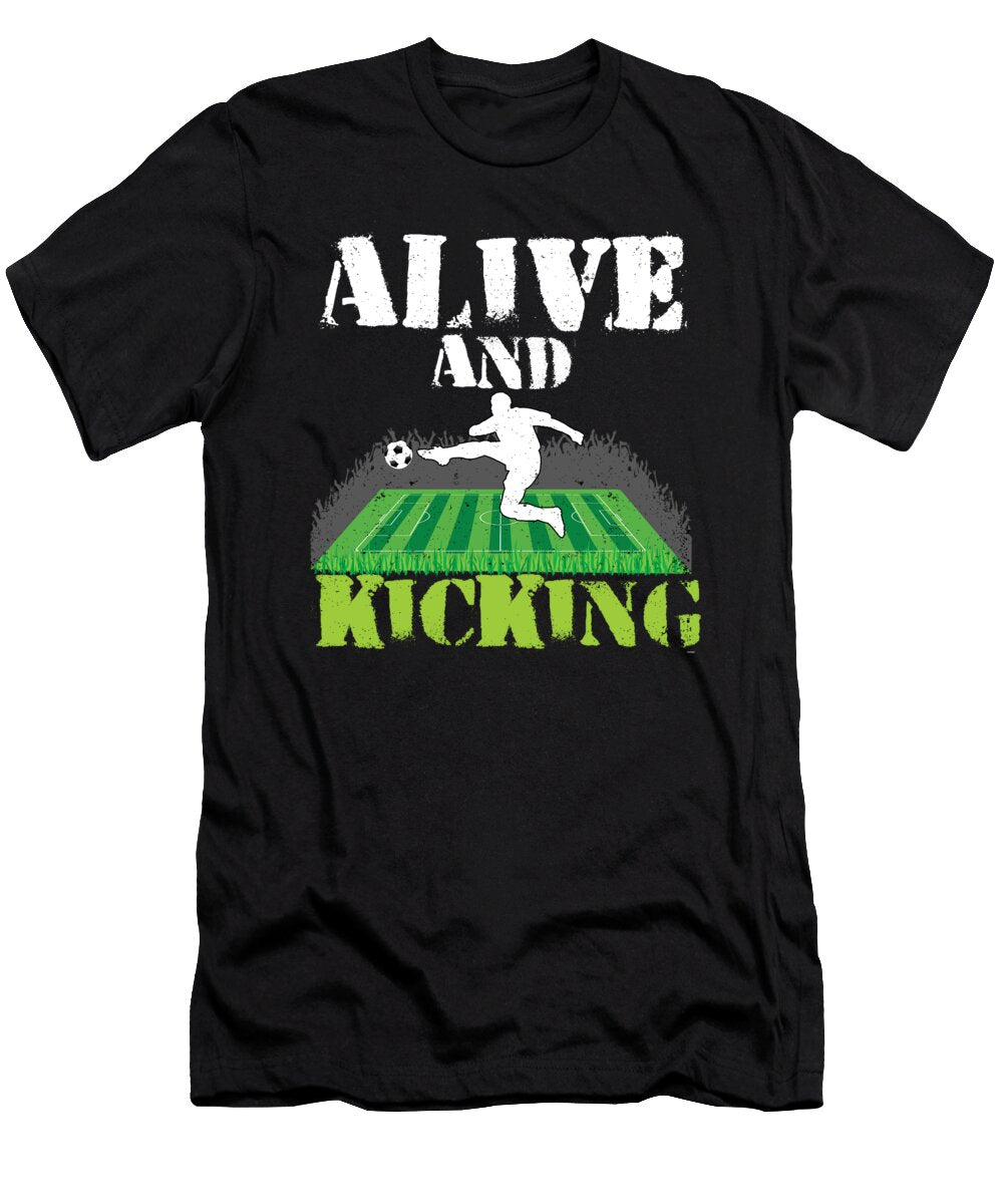 Alive and Kicking Soccer Goals Footballer Football Players Team Sports Goalie Balls Gift Thomas Larch T-Shirt