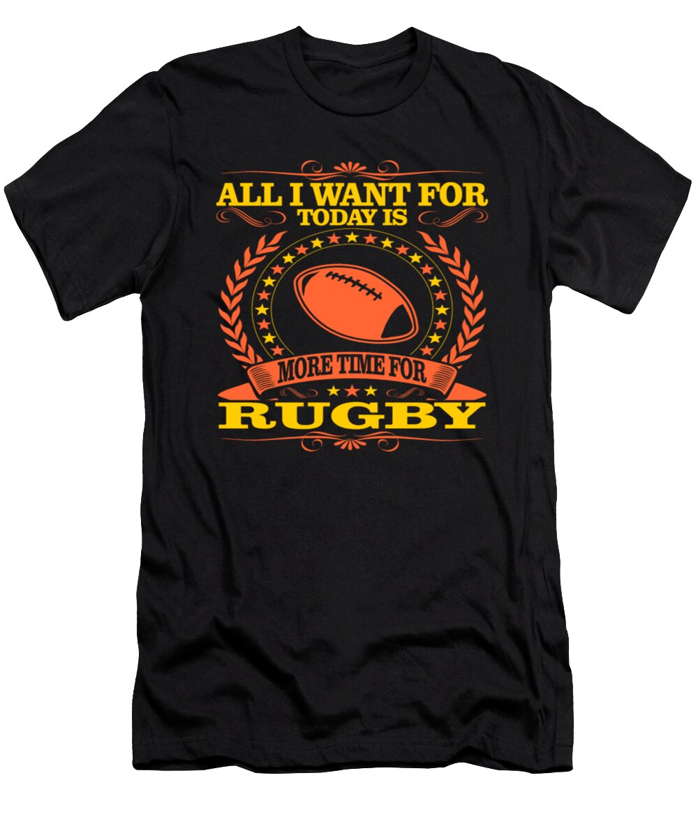All I Want for Today Is More Time for Rugby Tinh Tran Le Thanh T-Shirt