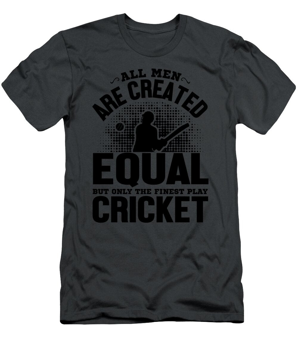 All Men Are Created Equal But Only the Finest Plat Cricket Anh Nguyen T-Shirt