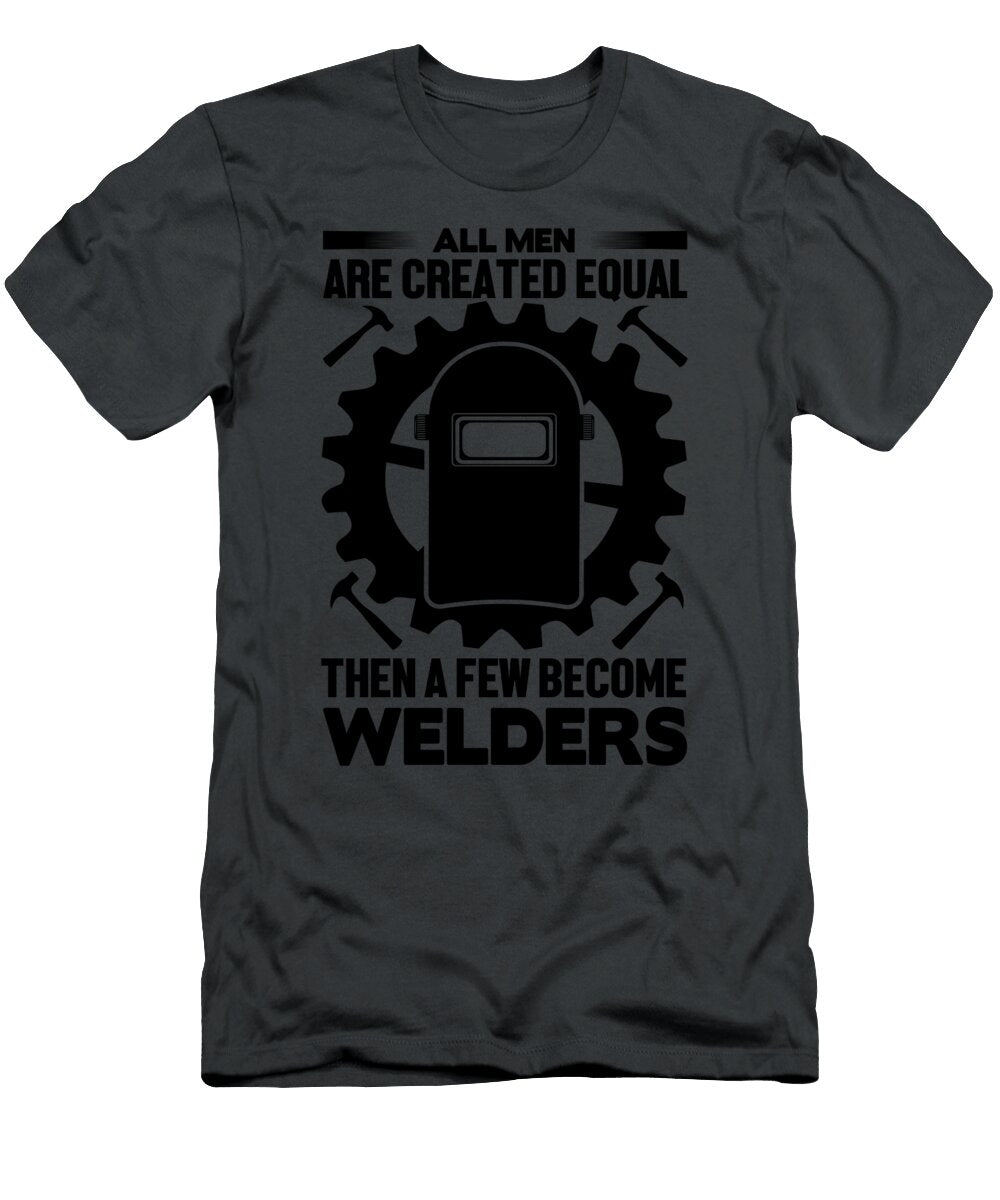 All Men Are Created Equal Then a Few Become Welders Anh Nguyen T-Shirt