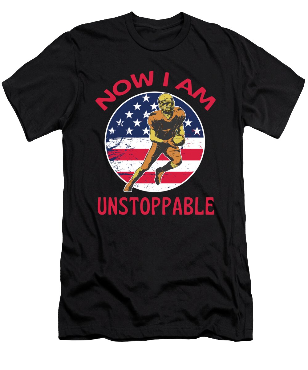 American Football Now I Am Unstoppable Organicfoodempire T-Shirt