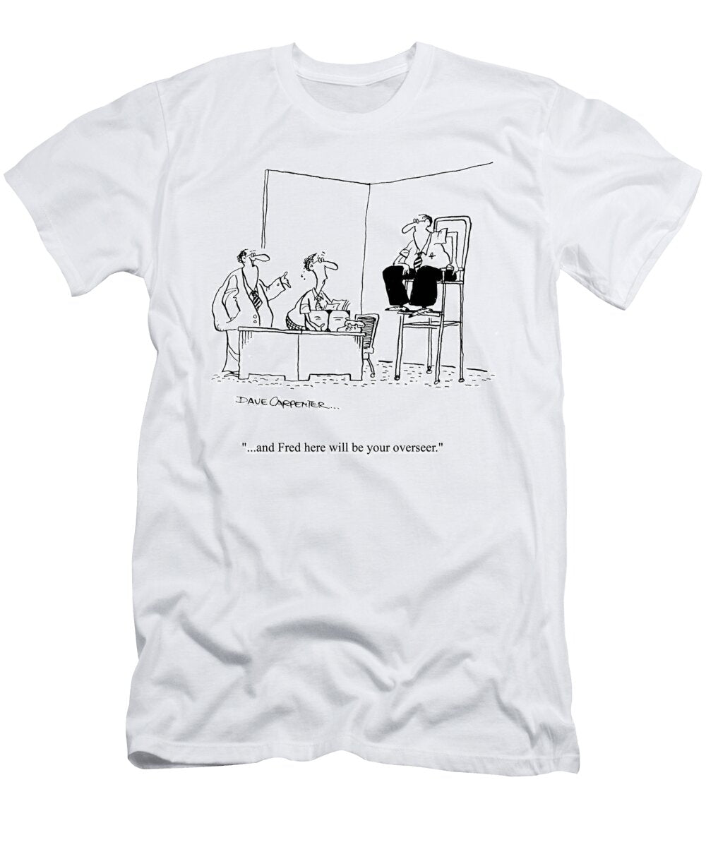 And Fred Here Will Be Your Overseer Dave Carpenter T-Shirt
