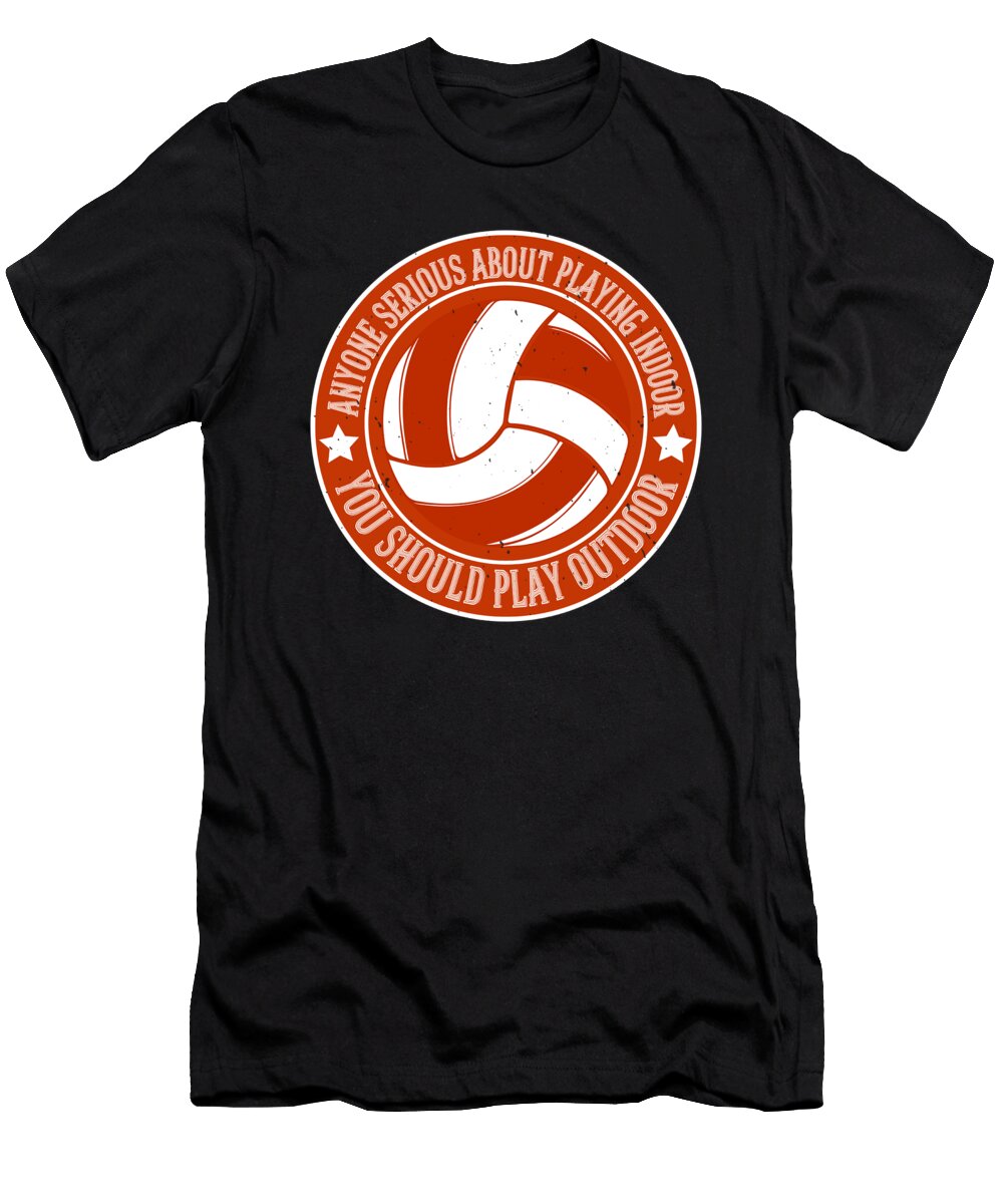 Anyone Serious About Playing Indoor You Should Play Outdoor Jacob Zelazny T-Shirt