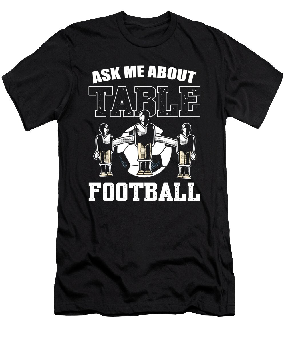 Ask Me About Table Football Alessandra Roth T-Shirt