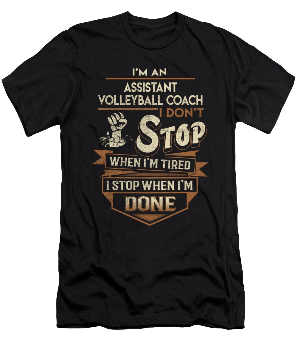 Assistant Volleyball Coach I Stop When Done Job Gift Item Shi Hu Kang T-Shirt