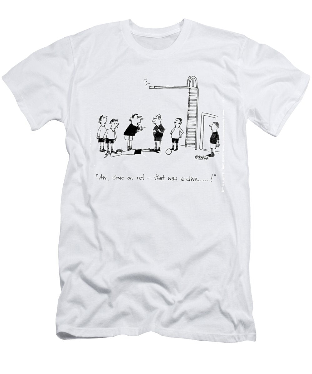 Aw Come on Ref That Was a Dive Bernie T-Shirt