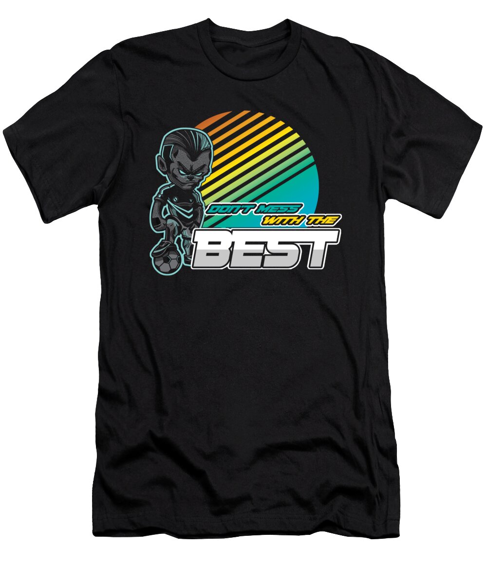 Ball Goalie Football Players Goalie Team Sports Gift Dont Mess with the Best Soccer Thomas Larch T-Shirt