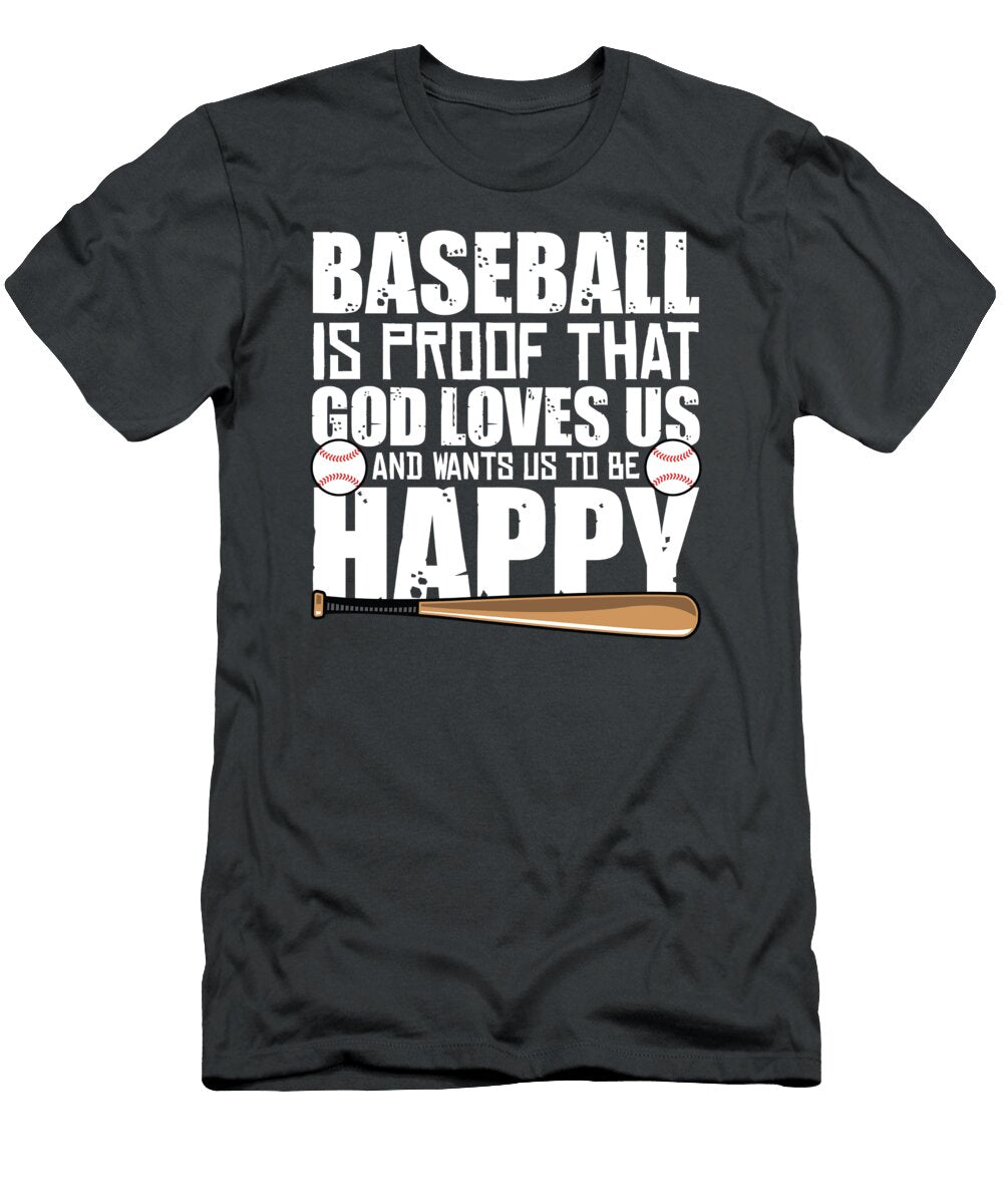 Baseball Is Proof God Loves US and Wants US to Be Happy Tom Schiesswald T-Shirt