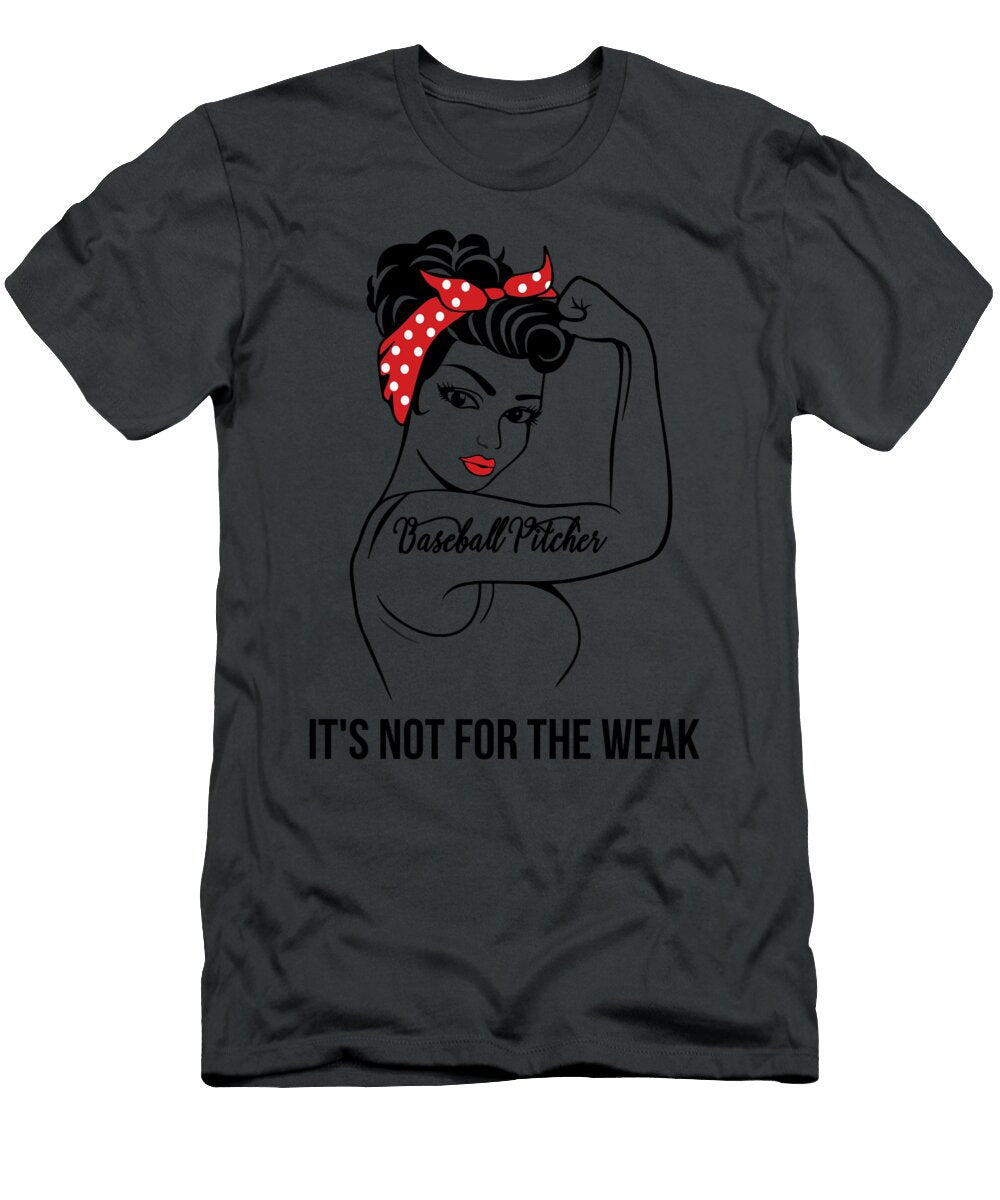 Baseball Pitcher Its Not for the Weak Job T-Shirt