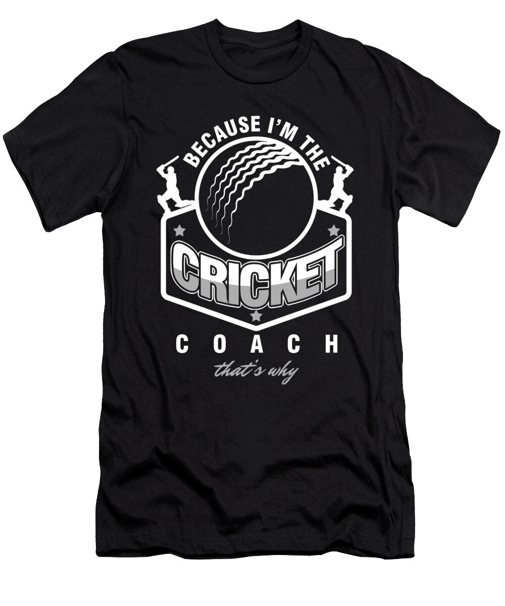 Bat and Ball Game Stumps Wicket Sports Because Im the Cricket Coach Gift Thomas Larch T-Shirt