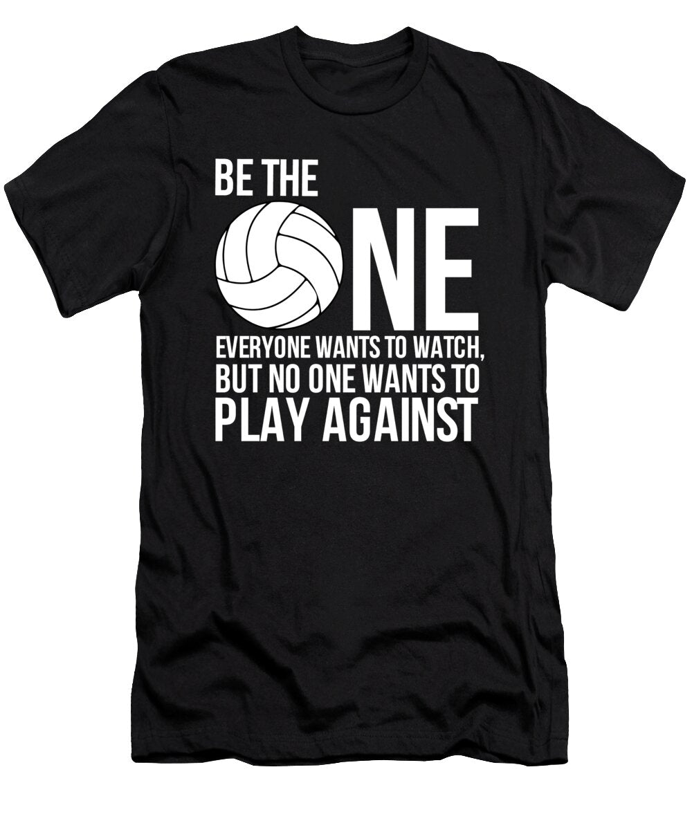 Be the One Everyone Wants to Watch Volleyball Noirty Designs T-Shirt