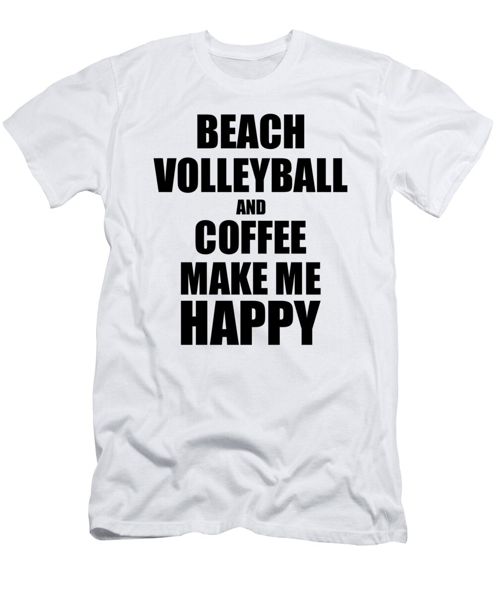 Beach Volleyball and Coffee Make Me Happy Funny Gift Idea for Hobby Lover Funny Gift Ideas T-Shirt