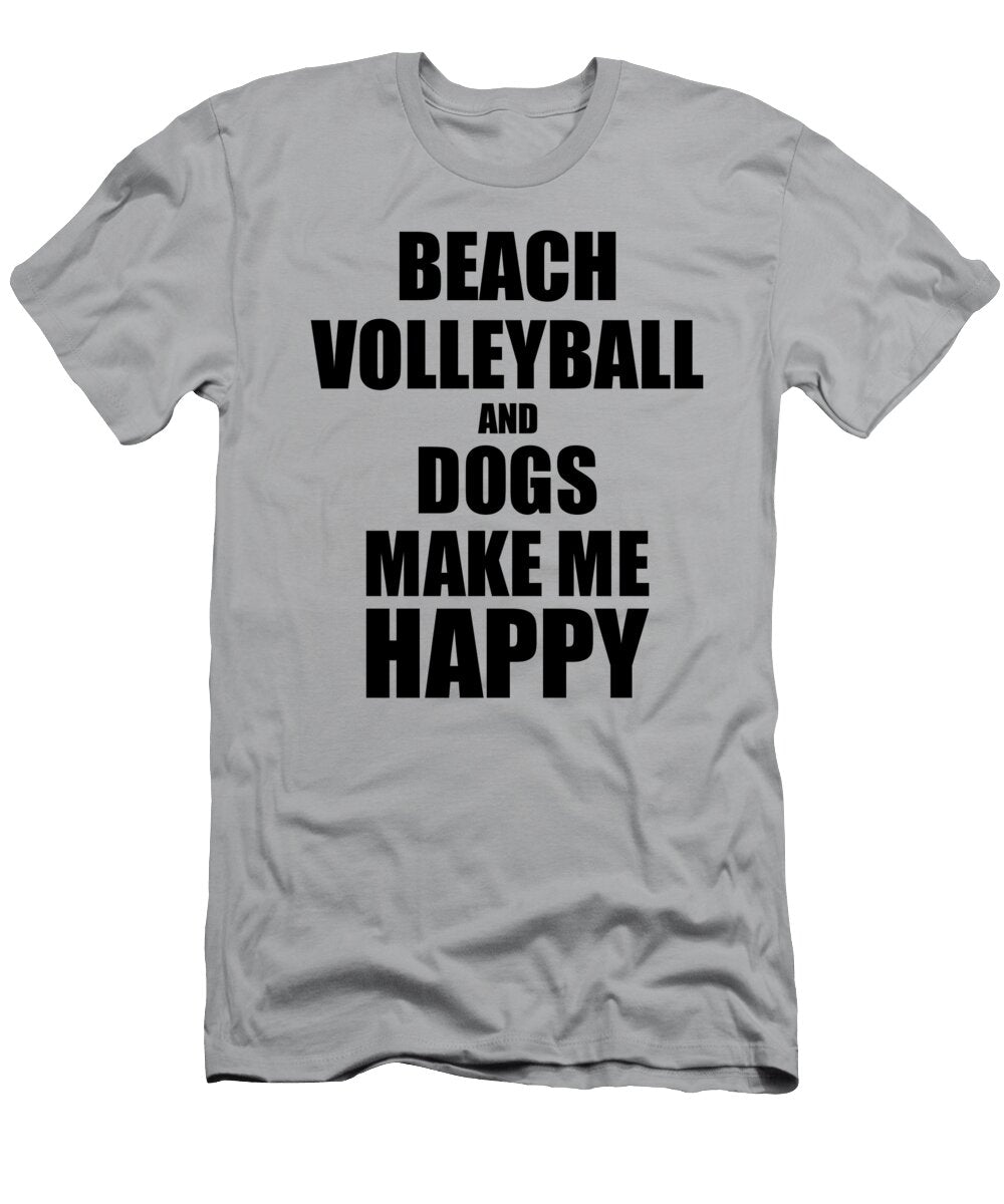 Beach Volleyball and Dogs Make Me Happy Funny Gift Idea for Hobby Lover Funny Gift Ideas T-Shirt