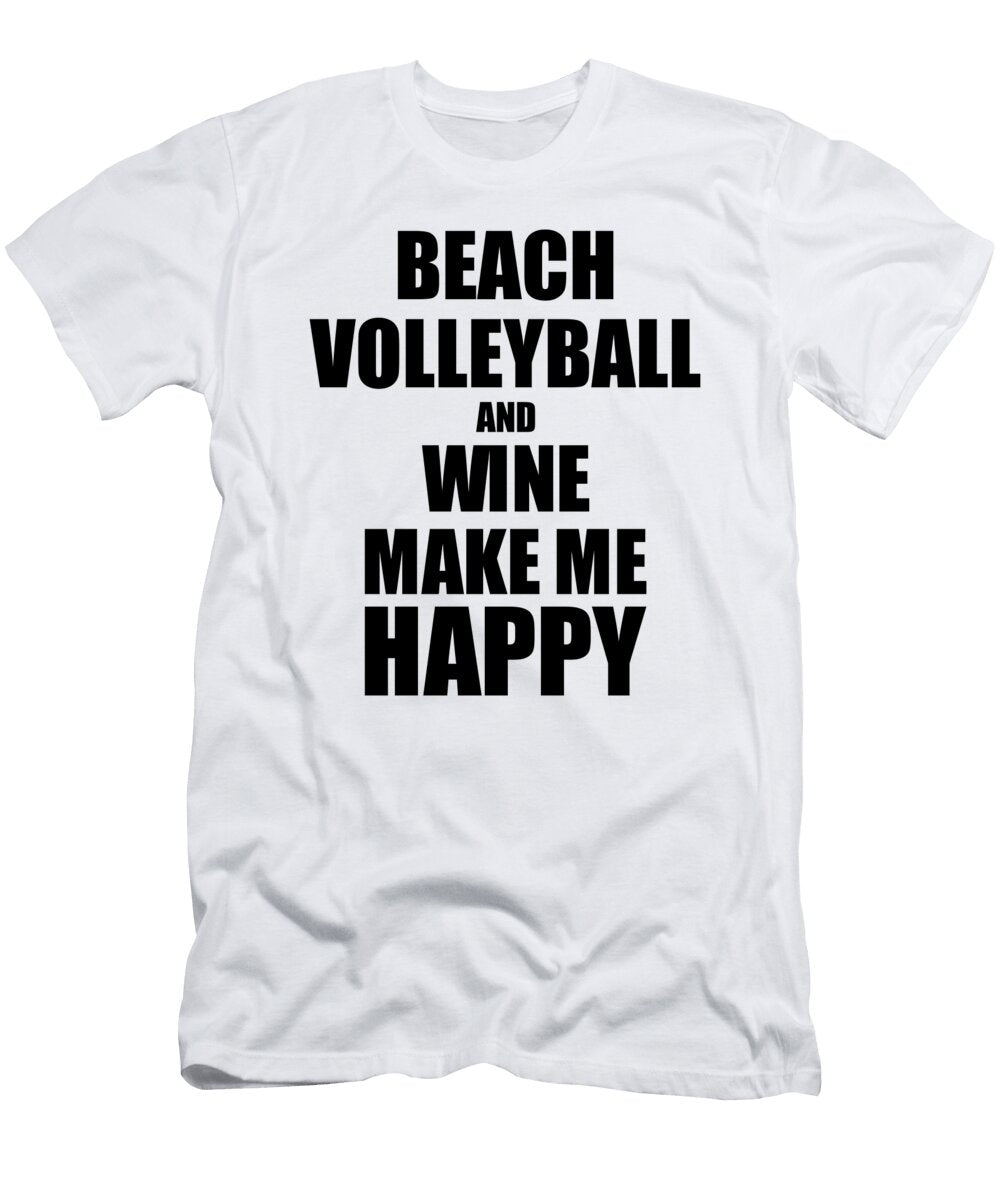 Beach Volleyball and Wine Make Me Happy Funny Gift Idea for Hobby Lover Funny Gift Ideas T-Shirt