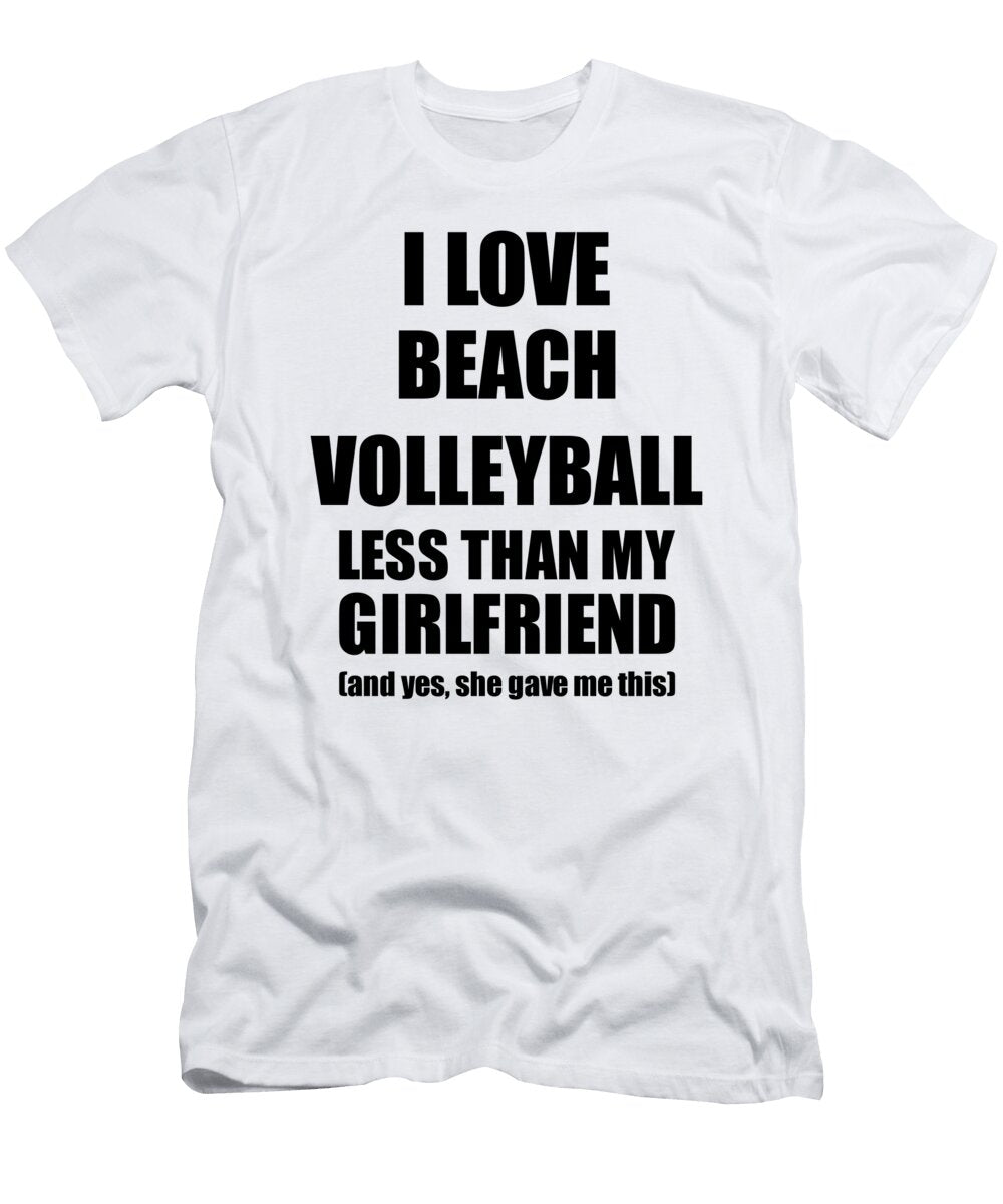 Beach Volleyball Boyfriend Funny Valentine Gift Idea for My Bf From Girlfriend I Love Funny Gift Ideas T-Shirt