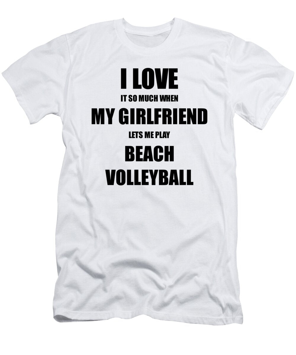 Beach Volleyball Funny Gift Idea for Boyfriend I Love It When My Girlfriend Lets Me Novelty Gag Sport Lover Joke Funny Gift Ideas T-Shirt