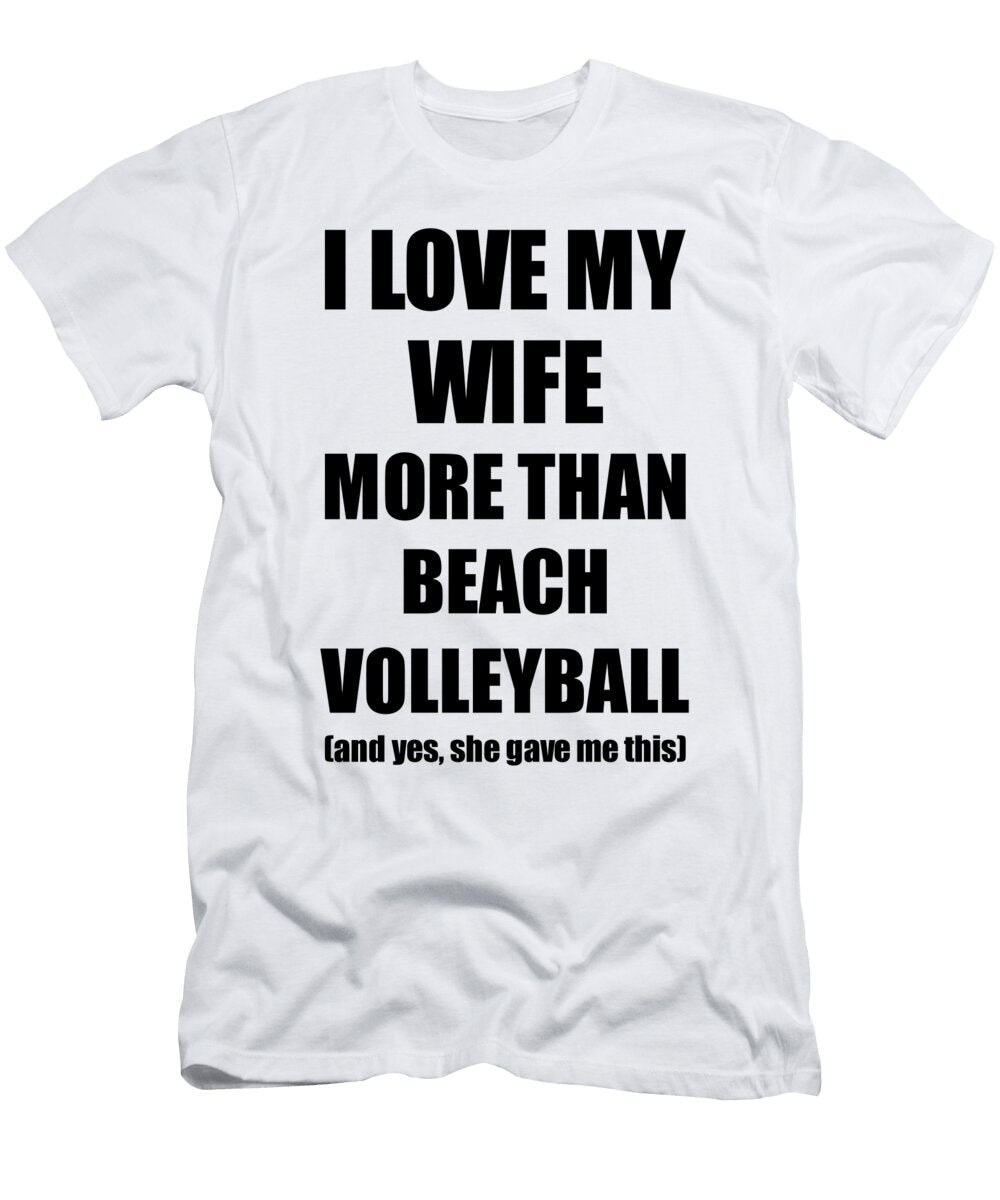 Beach Volleyball Husband Funny Valentine Gift Idea for My Hubby Lover From Wife Funny Gift Ideas T-Shirt