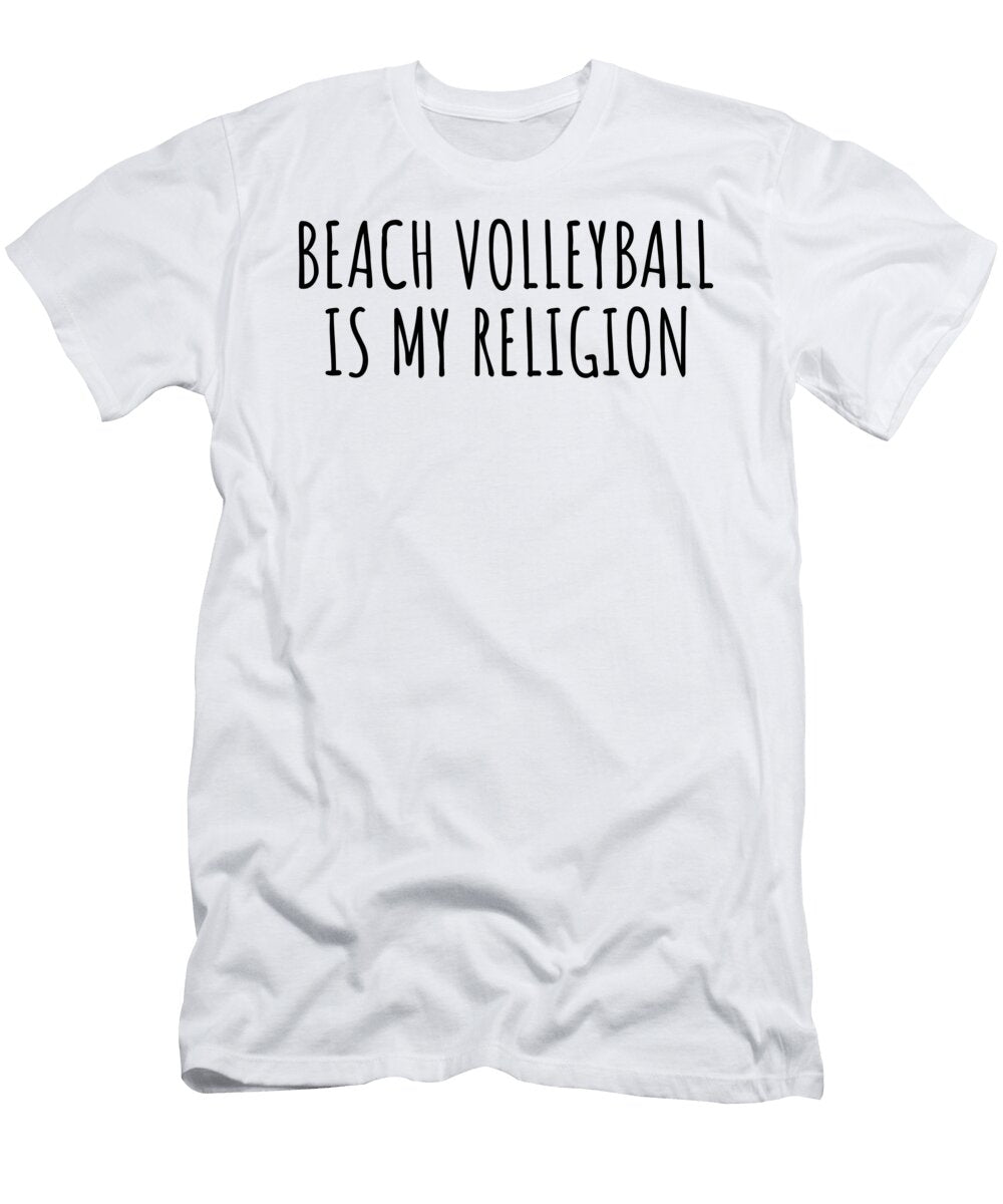 Beach Volleyball Is My Religion Funny Gift Idea Funnygiftscreation T-Shirt