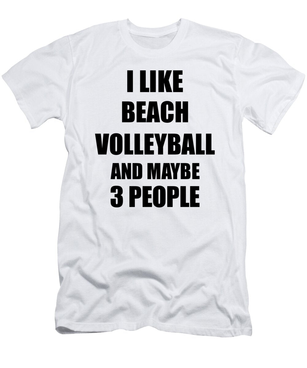 Beach Volleyball Lover Funny Gift Idea I Like Hobby Funny Gift Ideas T-Shirt