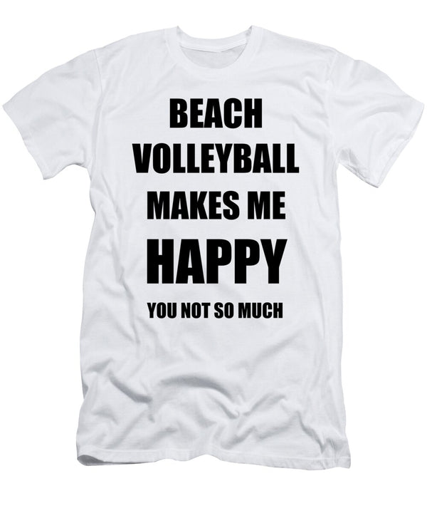 Beach Volleyball Makes Me Happy Hobby Lover Fan Funny Gift Funny Gift Ideas T-Shirt