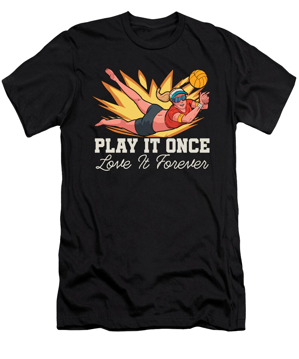 Beach Volleyball Play It Once Love Volleyball Set Tshirtconcepts Marvin Poppe T-Shirt