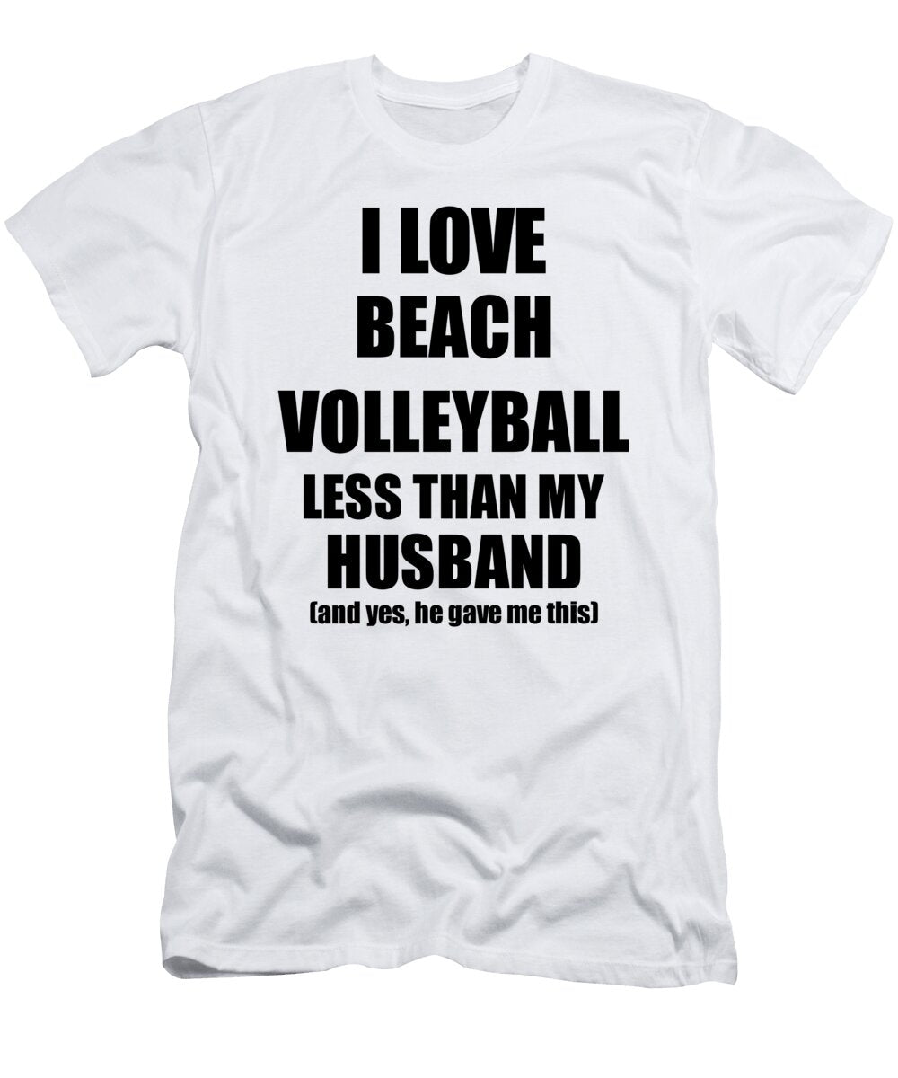 Beach Volleyball Wife Funny Valentine Gift Idea for My Spouse From Husband I Love Funny Gift Ideas T-Shirt
