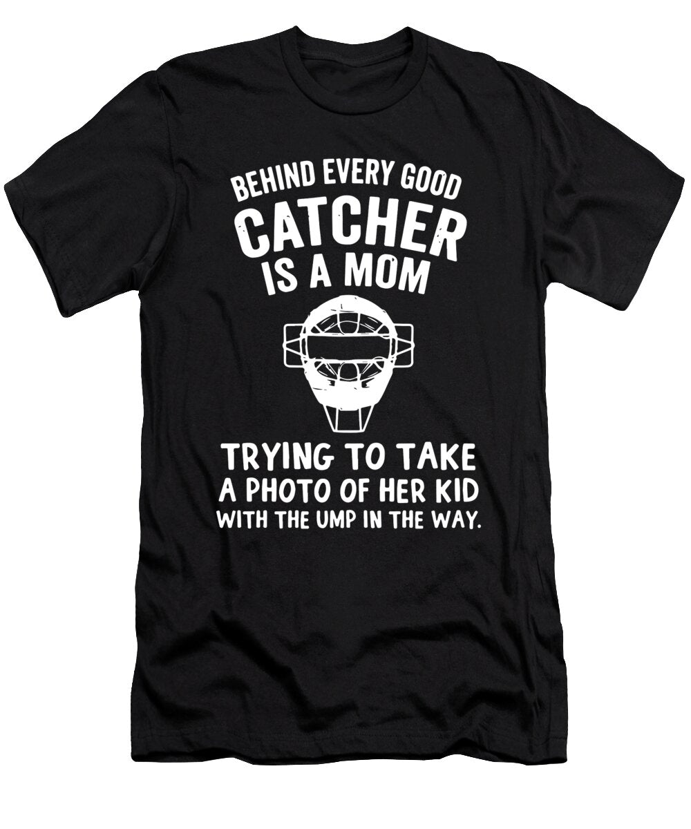 Behind Every Good Catcher Is a Mom Trying to Take a Phot of Her Kid with the Up in the Way Football Toby Mclucas T-Shirt