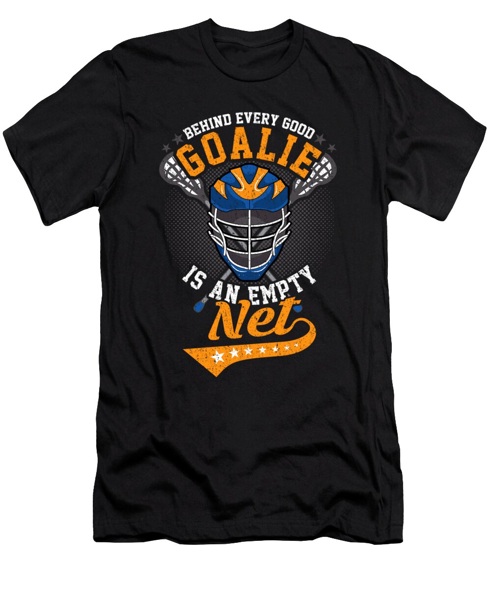 Behind Every Good Goalie Is an Empty Net Lacrosse the Perfect Presents T-Shirt