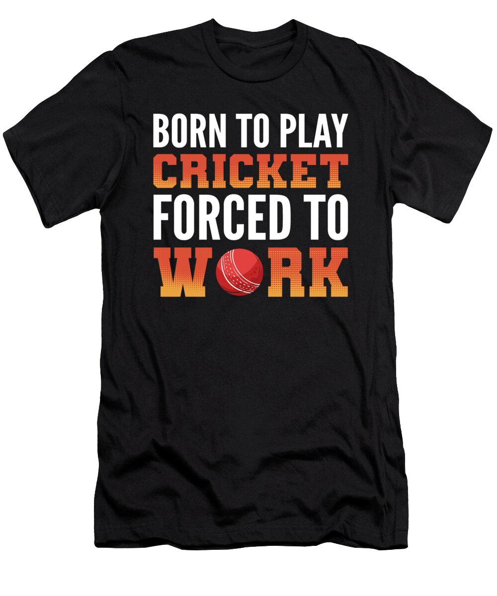 Born to Play Cricket Forced to Work Cricket Player Alessandra Roth T-Shirt